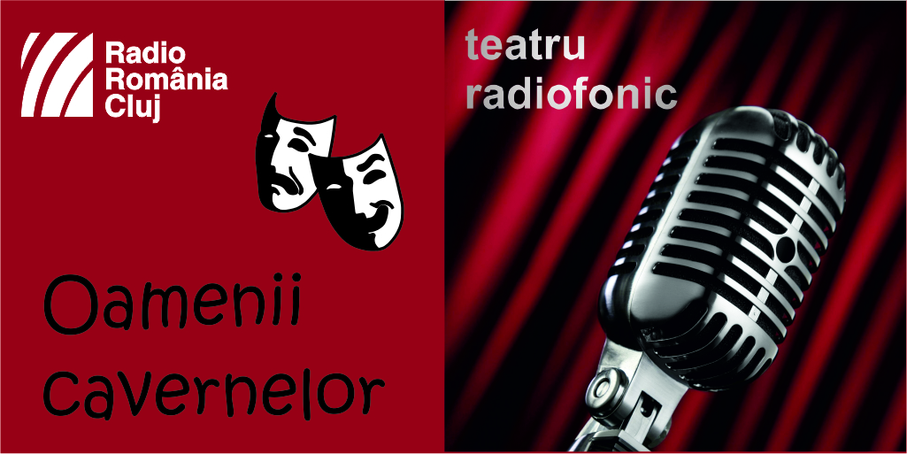 Teatru radiofonic la Radio Cluj – Oamenii cavernelor