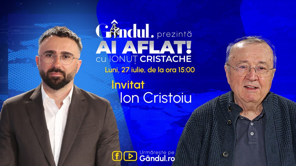 „Ai Aflat! cu Ionuț Cristache” începe luni, 27 iulie, de la ora 15.00, live pe Gândul. Invitat: Ion Cristoiu