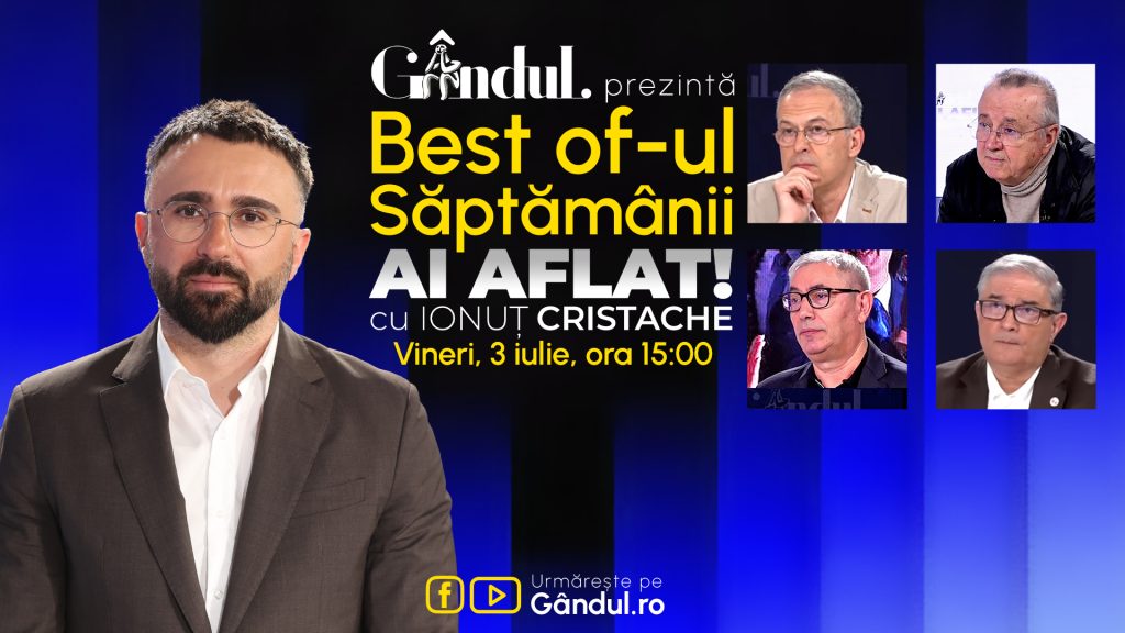 Gândul prezintă Best Of Ai aflat! Cu Ionuț Cristache – vineri, 3 iulie, de la ora 15.00