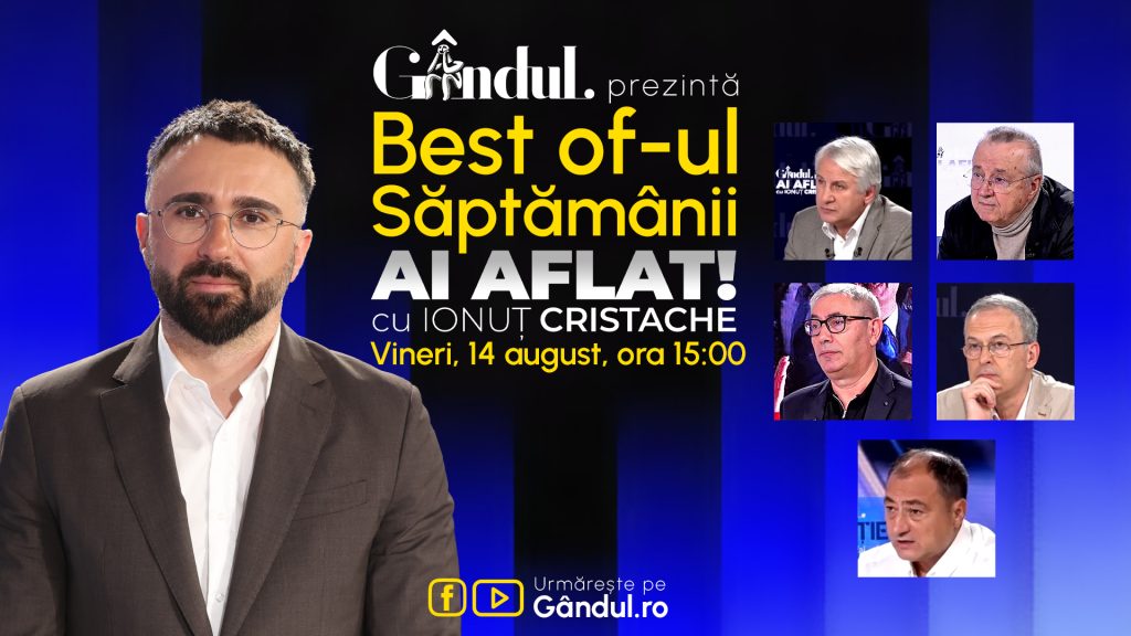 Gândul prezintă Best Of Ai aflat! Cu Ionuț Cristache – vineri, 14 august, de la ora 15.00