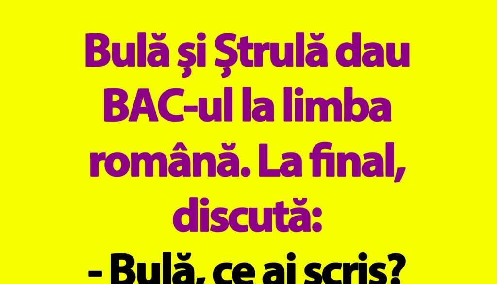 BANC | Bulă, Ștrulă și Bacalaureatul