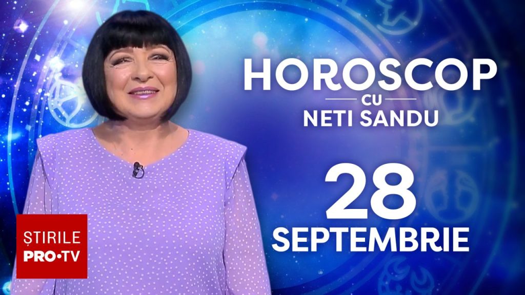 Horoscop 28 septembrie 2026, cu Neti Sandu. O zodie va primi noi responsabilități și bani