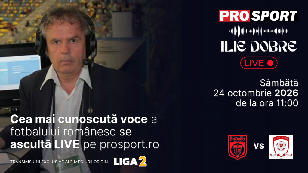Ilie Dobre comentează LIVE pe ProSport.ro meciul C.S. Dinamo București – S.C. Popești Leordeni, sâmbătă, 24 octombrie 2026, de la ora 11:00